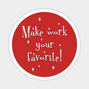 Make Work Your Favorite Magnet